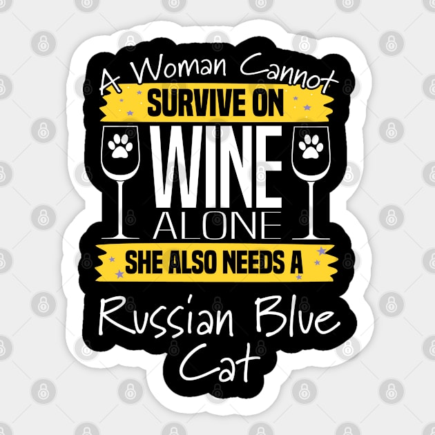 Russian Blue Cat - A Woman Cannot Survive On Wine Alone She Also Needs A Russian Blue Cat Sticker by Kudostees